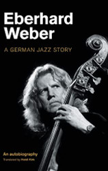 Eberhard Weber: A German Jazz Story (Popular Music History)