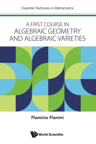 First Course In Algebraic Geometry And Algebraic Varieties A
