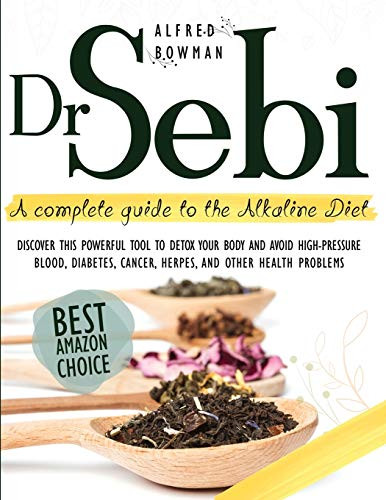 Dr.Sebi: A Complete Guide to the Alkaline Diet. Discover This Powerful