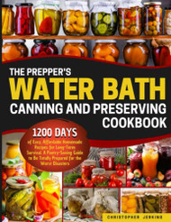 Prepper's Water Bath Canning and Preserving Cookbook