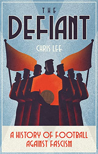 Defiant: A History of Football Against Fascism