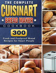 Complete Cuisinart Bread Maker Cookbook