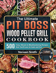 Ultimate Pit Boss Wood Pellet Grill Cookbook
