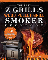 Easy Z Grills Wood Pellet Grill And Smoker Cookbook