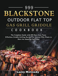 999 Blackstone Outdoor Flat Top Gas Grill Griddle Cookbook