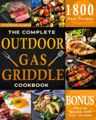 Complete Outdoor Gas Griddle Cookbook