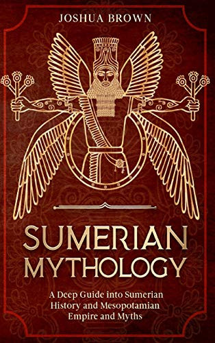 Sumerian Mythology: A Deep Guide into Sumerian History