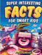 Super Interesting Facts For Smart Kids