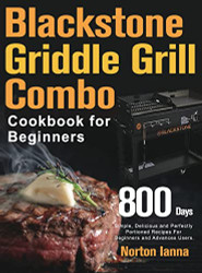 Blackstone Griddle Grill Combo Cookbook for Beginners