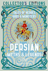 Persian Myths & Legends: Tales of Heroes Gods & Monsters - Flame Tree
