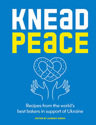 Knead Peace: Bake for Ukraine: Recipes from the world's best bakers