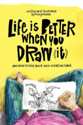 Life Is Better When You Draw It