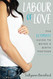 Labour of Love: The Ultimate Guide to being a Birth Partner