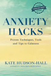 ANXIETY HACKS: PROVEN TECHNIQUES TOOLS AND TIPS TO CALMNESS