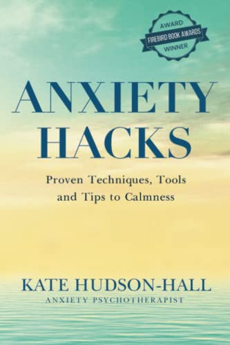 ANXIETY HACKS: PROVEN TECHNIQUES TOOLS AND TIPS TO CALMNESS
