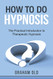 How To Do Hypnosis: The Practical Introduction to Therapeutic