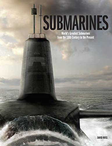 Submarines: The World's Greatest Submarines from the 18th Century