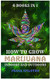 How to Grow Marijuana Indoors and Outdoors: 6 Books in 1