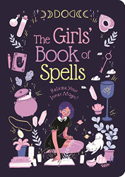 Girls' Book of Spells: Release Your Inner Magic!