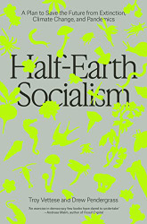 Half-Earth Socialism: A Plan to Save the Future from Extinction