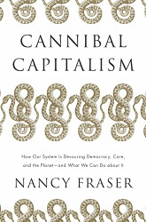 Cannibal Capitalism: How our System is Devouring Democracy Care