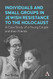 Individuals and Small Groups in Jewish Resistance to the Holocaust
