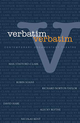 Verbatim: Contemporary Documentary Theatre