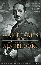 War Diaries 1939-1945: Field Marshall Lord Alanbrooke