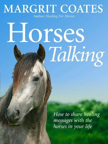 Horses Talking: How to Share Healing Messages with the Horses in Your