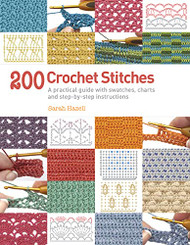 200 Crochet Stitches: A Practical Guide with Actual-size Swatches