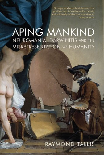 Aping Mankind: Neuromania Darwinitis and the Misrepresentation