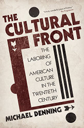 Cultural Front: The Laboring of American Culture in the Twentieth