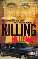 Killing Mr. Lebanon: The Assassination of Rafik Hariri and its impact
