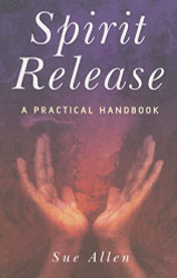 Spirit Release: A Practical Handbook