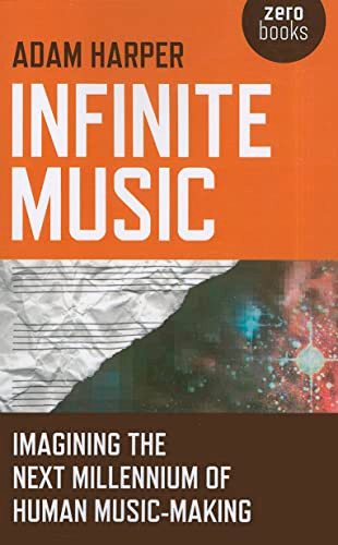 Infinite Music: Imagining the Next Millennium of Human Music-Making