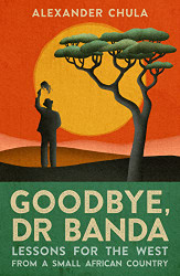 Goodbye Dr Banda: Lessons for the West From a Small African Country