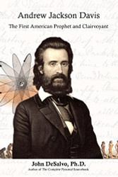 Andrew Jackson Davis - The First American Prophet and Clairvoyant