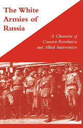 White Armies of Russia A Chronicle of Counter-Revolution
