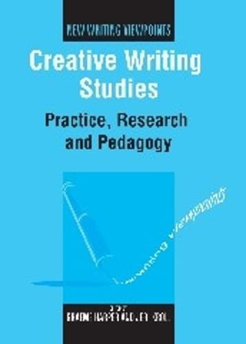 Creative Writing Studies: Practice Research and Pedagogy - New Writing