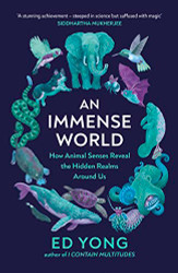Immense World: How Animal Senses Reveal the Hidden Realms Around