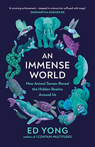 Immense World: How Animal Senses Reveal the Hidden Realms Around