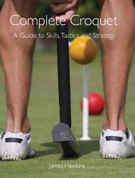 Complete Croquet: A Guide to Skills Tactics and Strategy