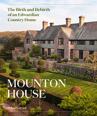 Mounton House: The Birth and Rebirth of an Edwardian Country Home