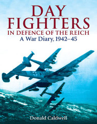 Day Fighters in Defence of the Reich: A War Diary 1942-45