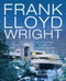 Frank Lloyd Wright: 50 Key Buildings by America's Greatest Architect