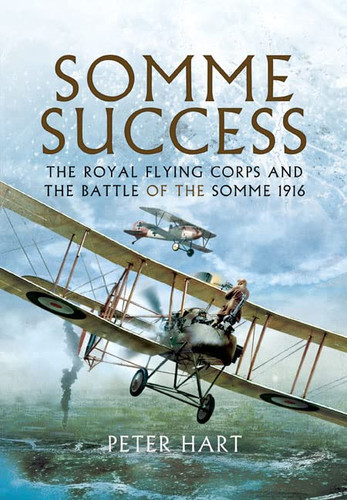 Somme Success: The Royal Flying Corps and the Battle of The Somme