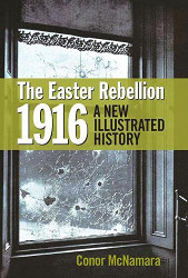 Easter Rebellion 1916: A New Illustrated History