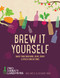 Brew it Yourself: Make your own beer wine cider and other
