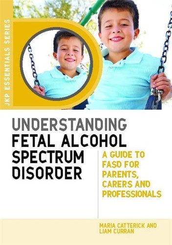 Understanding Fetal Alcohol Spectrum Disorder (JKP Essentials)
