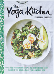 Yoga Kitchen: Over 100 Vegetarian Recipes to Energize the Body